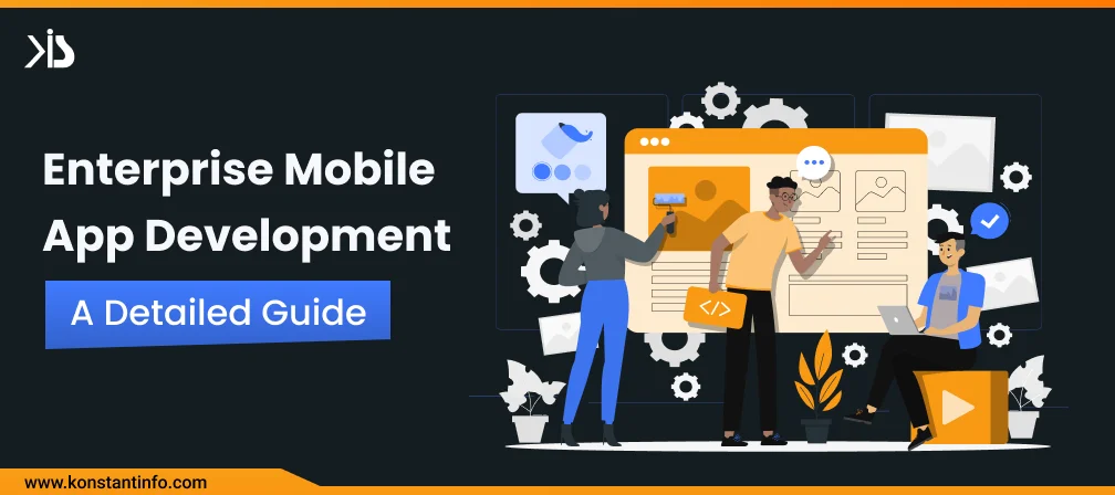 Enterprise Mobile Application Development – A Detailed Guide