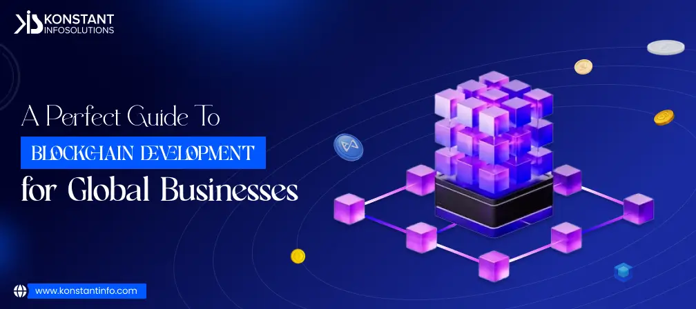 A Perfect Guide to Blockchain Development for Global Businesses
