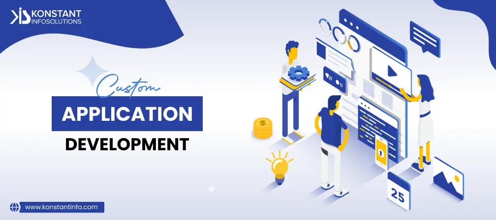 What is Custom Application Development – A Detailed Guide?