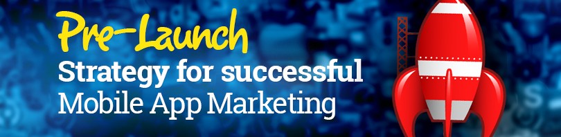 Pre-Launch Strategy for Successful Mobile App Marketing
