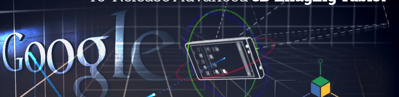 Google to Release Advanced 3D Imaging Tablet
