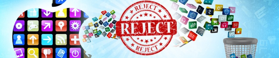 Why Some Apps Get Rejected in Apple Stores