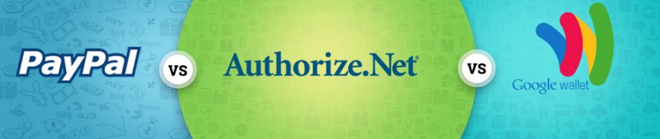PayPal vs Authorize.net vs Google Wallet