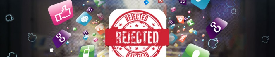 Surprising Reasons behind the Rejection of Apps on Apple Store