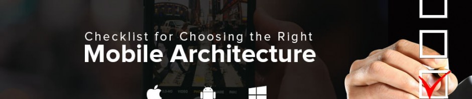 Checklist for Choosing the Right Mobile Architecture