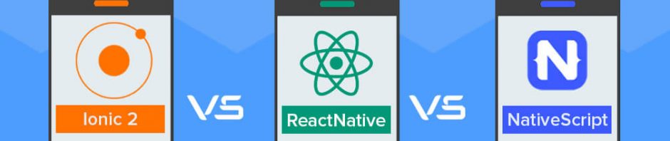 Ionic 2 vs ReactNative vs NativeScript